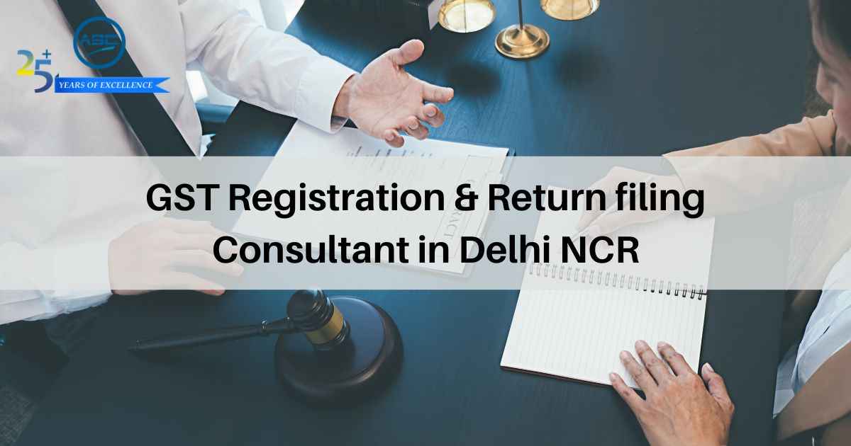 GST Registration & Return filing Consultant in Delhi NCR